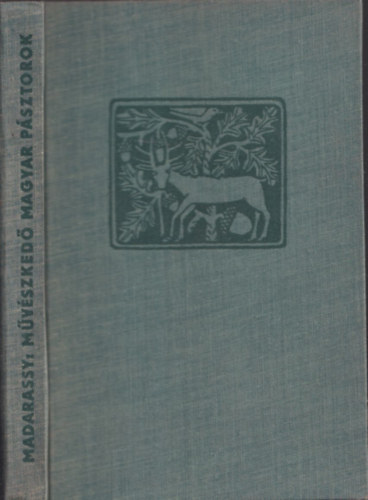 Madarassy Lszl - Mvszked magyar psztorok (Horvth Jen eredeti rajzaival)