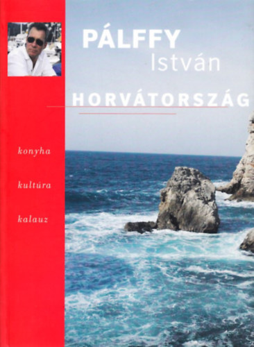 P�lffy Istv�n - Horv�torsz�g - Konyha, kult�ra, kalauz