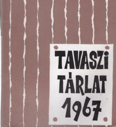 Kaposvri Gyula  (szerk.) - Kzp-magyarorszgi Kpzmvszek Tavaszi Trlata Szolnok, 1967. prilis ( Damjanich Jnos Mzeum )