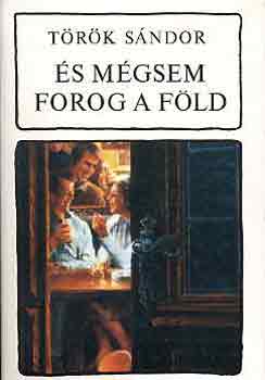 Török Sándor - És mégsem forog a föld