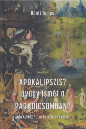 Bnfi Tams - Apokalipszis? avagy ismt a Paradicsomban? (Forradalom az informcitechnolgiban - Knyszer a foglalkoztatspolitikban - Paradigmavlts a pnzgypolitikban a 2019 s 2050 kztti vtizedekben)