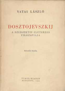 Vatai L�szl� - Dosztojevszkij. A szubjekt�v �let�rz�s filoz�fi�ja