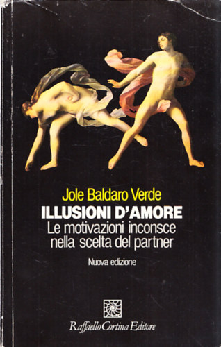 Jole Baldaro Verde - Illusioni d'amore - Le motivazioni inconsce nella scelta del partner