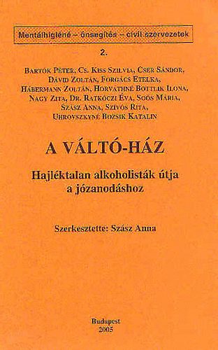 Szász Anna - A Váltó-Ház - Hajléktalan alkoholisták útja a kijózanodáshoz