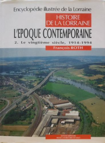 Francois Roth, Editions Serpenoise - Histoire de la Lorraine: L'Epoque Contemporaine 2. Le Vingtime sicle, 1914-1994