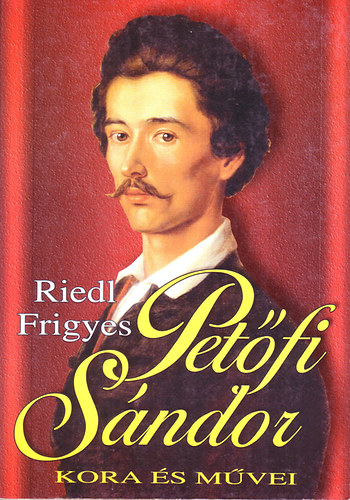Riedl Frigyes  (szerk.) - Pet�fi S�ndor kora �s m�vei