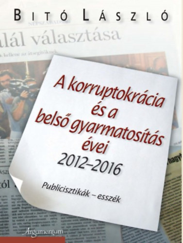 Dr. Bit Lszl - A korruptokrcia s a bels gyarmatosts vei 2012-2016