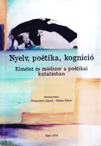 Simon G�za G�bor Domonkosi �gnes - Nyelv, po�tika, kogn�ci� - Elm�let �s m�dszer a po�tikai kutat�sban