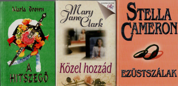 Mary Jane Clark, Stella Cameron Maria Brown - 3 db Romantikus: A hitszeg�, K�zel hozz�d, Ez�stsz�lak.