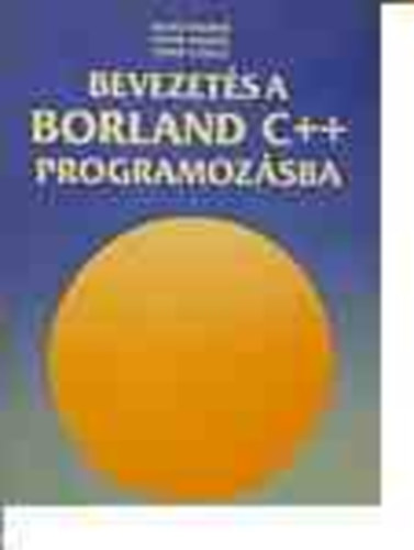 Benk� Tiborn�-Poppe Andr�s-Benk� L�szl� - Bevezet�s a BORLAND C++ programoz�sba