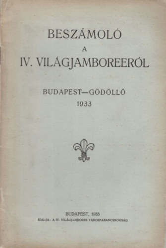 Besz�mol� a IV. Vil�gjamboreer�l (Budapest-G�d�ll� 1933)