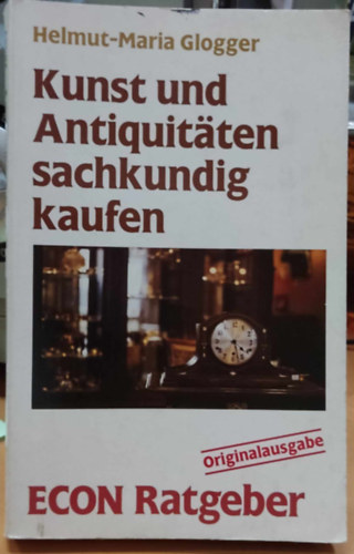 Helmut-Maria Glogger - Kunst und Antiquitten sachkundig kaufen (Vsroljon malkotsokat s rgisgeket hozzrten)