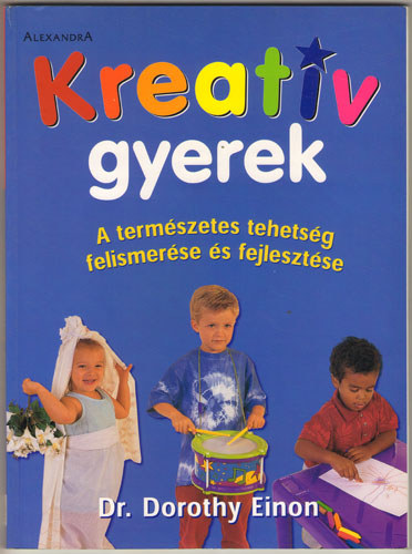 Dr. Dorothy Einon - Kreat�v gyerek - A term�szetes tehets�g felismer�se �s fejleszt�se