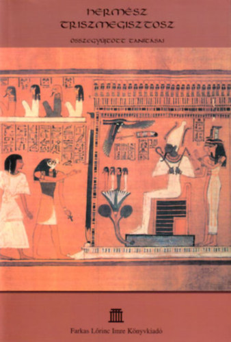 Hermész Triszmegisztosz - Hermész Triszmegisztosz összegyűjtött tanításai