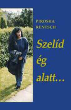 Piroska Rentsch - Szeld g alatt...
