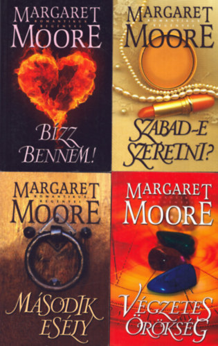Margaret Moore - 4 db Margaret Moore kötet: Szabad-e szeretni? - Bízz bennem! - Végzetes örökség - Második esély