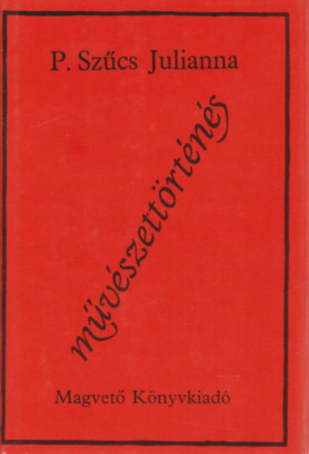 P. Szűcs Julianna - Művészettörténés (Kritikák és publicisztikai írások) (Dedikált)