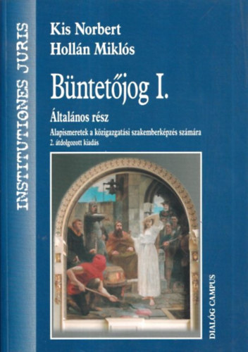 Holln Mikls Kis Norbert - Bntetjog I. (ltalnos rsz - Alapismeretek a kzigazgatsi szakemberkpzs szmra)