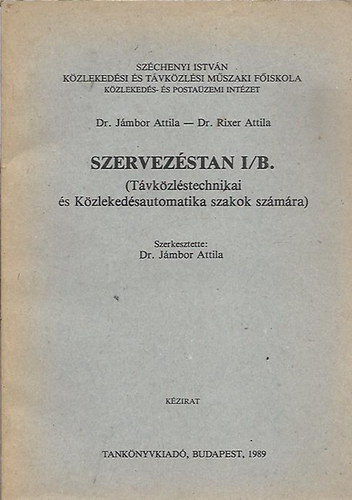 Dr. J�mbor A. - Dr. Rixer A. - Szervez�stan I/B. (T�vk�zl�stechnikai �s K�zleked�sautomatika szakok sz�m�ra)