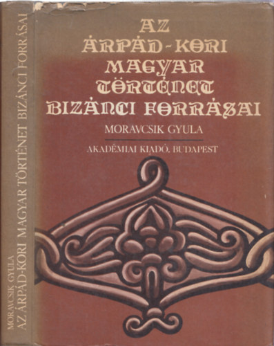 Moravcsik Gyula - Az árpád-kori magyar történet bizánci forrásai