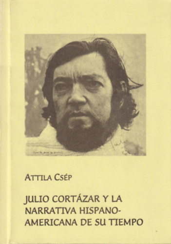 Cs�p Attila - Julio Cort�zar y la narrativa hispano-americana de su tiempo