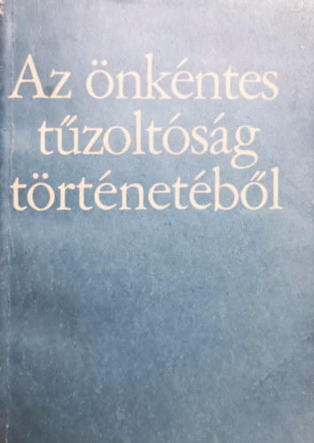 Minárovics János Tarján Rezső - Az önkéntes tűzoltóság történetéből