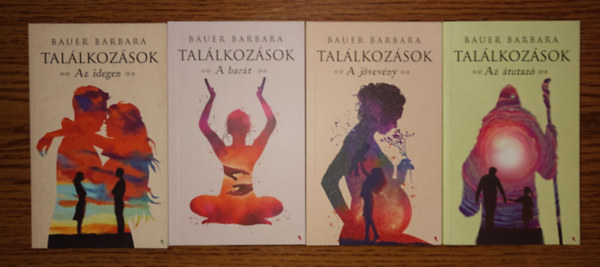 Bauer Barbara - Bauer Barbara Találkozások című sorozatának mind a négy kötete: Az idegen, A barát, A jövevvény, Az átutazó