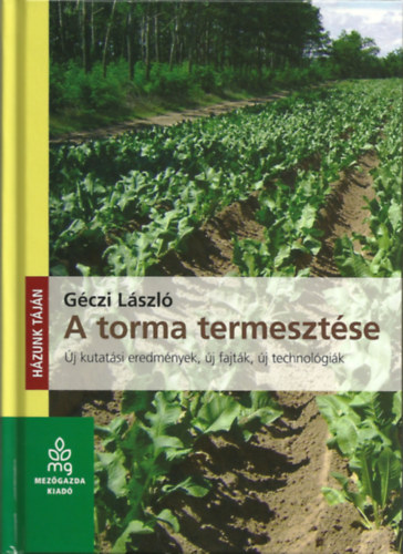 Gczi Lszl - A torma termesztse - j kutatsi eredmnyek, j fajtk, j technolgik