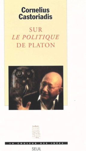 Cornelius Castoriadis - Sur "le politique" de Platon (Plat�n politik�j�r�l)