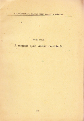 Ny�ri Antal - A magyar ny�r 'aestas' eredet�r�l (K�l�nlenyomat a Magyar nyelv 1964/4. sz�m�b�l, dedik�lt)