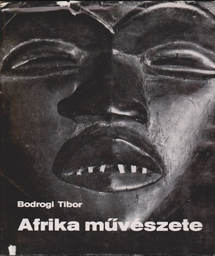 Szerz Bodrogi Tibor Siegfried Wolf Boglr Lajos - Afrika mvszete     - Funkci - alkalmazs -  Anyag - technika - brzols -  Az Atlanti partvidk s serd - A Guineai partvidk magaskultri