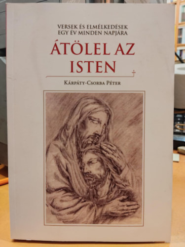 Kárpáty-Csorba Péter - Átölel az Isten (Versek és elmélkedések egy év minden napjára)