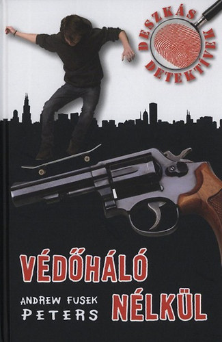 Andrew Fusek Peters - Védőháló nélkül - Deszkás detektívek 1.