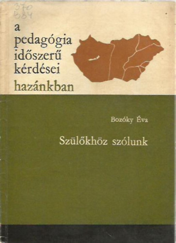 Bozóky Éva - A pedagógia időszerű kérdései hazánkban -Szülőkhöz szólunk