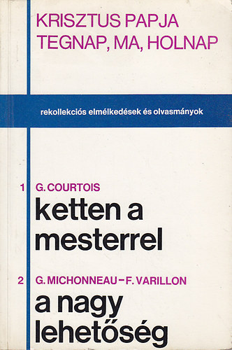 G. Courtois; G. Michonneau; F. Varillon - Rekollekcis Elmlkedsek s olvasmnyok: 1. Ketten a mesterrel, 2. A nagy lehetsg