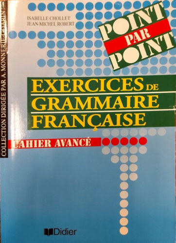 Jean-Michel Robert Isabelle Chollet - Point par Point - Exercices de Grammaire Francaise - Cahier Avancé