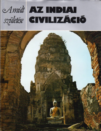 Philip Rawson - Az indiai civilizci (A mlt szletse)