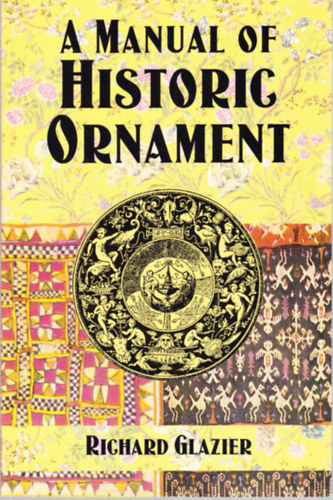 Richard Glazier - A manual of historic ornament