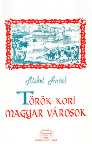 Miskei Antal - Török kori magyar városok
