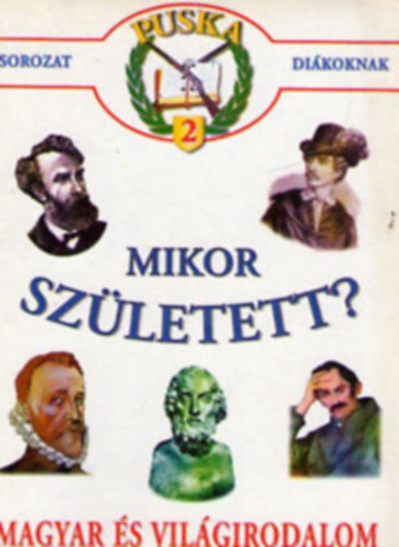 Mikor szletett? Magyar- s vilgirodalom. Puska 2.