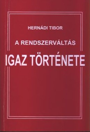 Herndi Tibor - A rendszervlts igaz trtnete