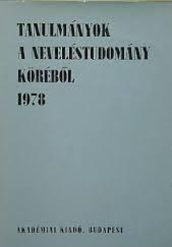 Tanulmnyok a nevelstudomny krbl 1978. (A Magyar Tudomnyos Akadmia pedaggiai bizottsgnak gyjtemnye)