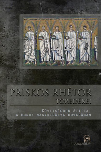 Priskos rhtor tredkei - Kvetsgben Attila, a hunok nagykirlya udvarban