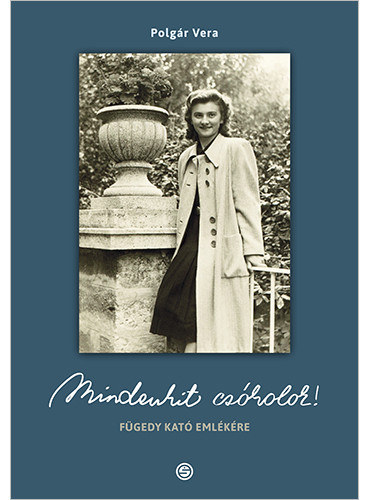 Polgár Vera - Mindenkit csókolok! (Fügedy Kató emlékére)
