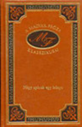 M�ra Ferenc - N�gy ap�nak egy le�nya (A magyar pr�za klasszikusai 33.)