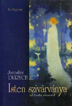 Jaroslav Durych - Isten szivárványa