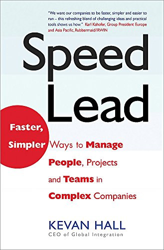 Kevan Hall - Speed Lead: Faster, Simpler Ways to Manage People, Projects and Teams in Complex Companies