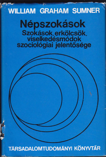 William Graham Sumner - N�pszok�sok - Szok�sok, erk�lcs�k, viselked�sm�dok szociol�giai jelent�s�ge (T�rsadalomtudom�nyi k�nyvt�r)