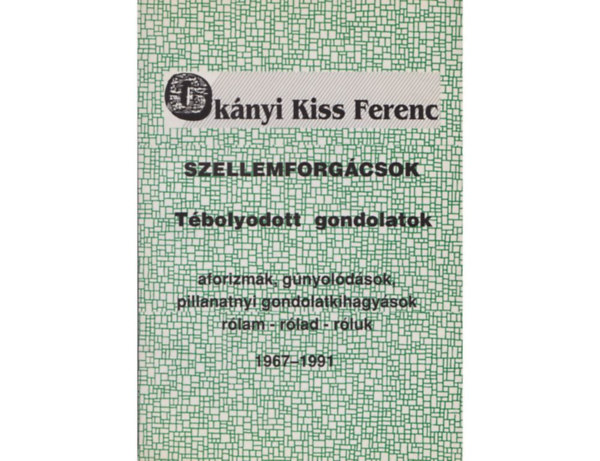 Okányi Kiss Ferenc - Szellemforgácsok: Tébolyodott gondolatok