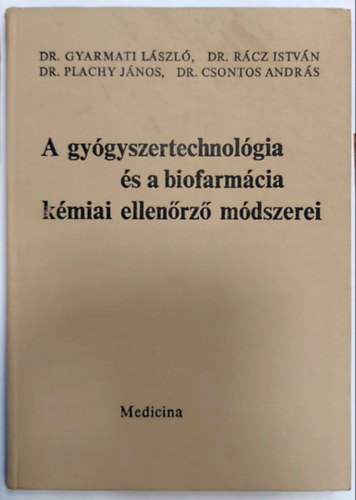 Dr. Rcz Istvn, Dr. Plachy Jnos, Dr. Csontos Andrs Gyarmati Lszl dr. - A gygyszertechnolgia s a biofarmcia kmiai ellenrz mdszerei